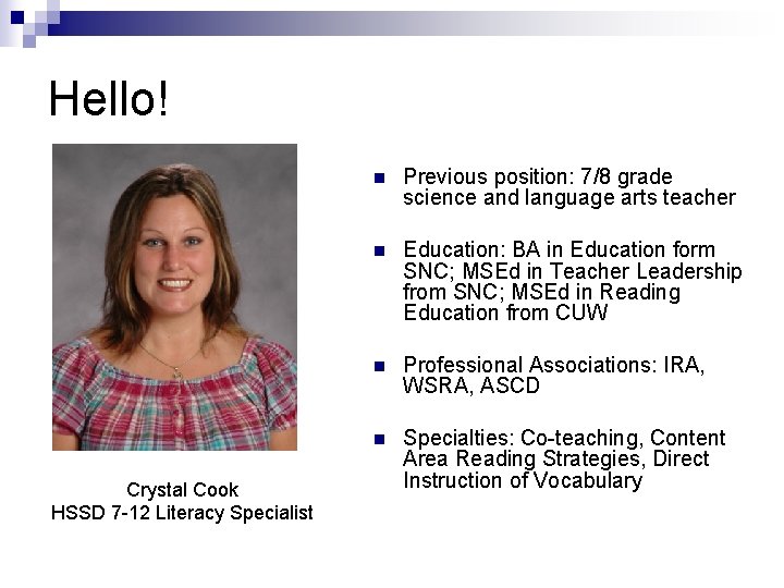 Hello! Crystal Cook HSSD 7 -12 Literacy Specialist n Previous position: 7/8 grade science