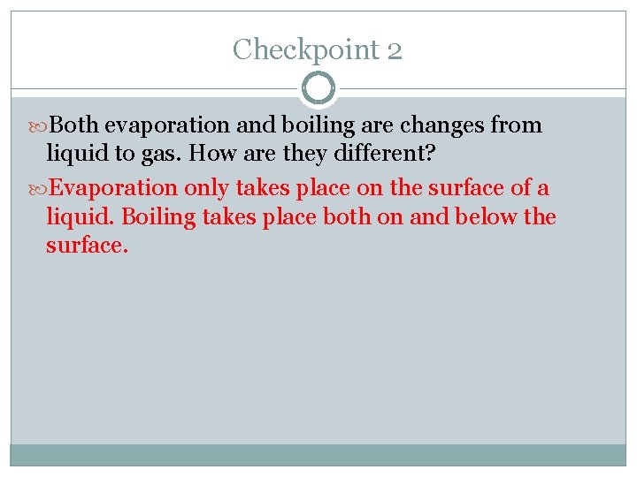 Checkpoint 2 Both evaporation and boiling are changes from liquid to gas. How are