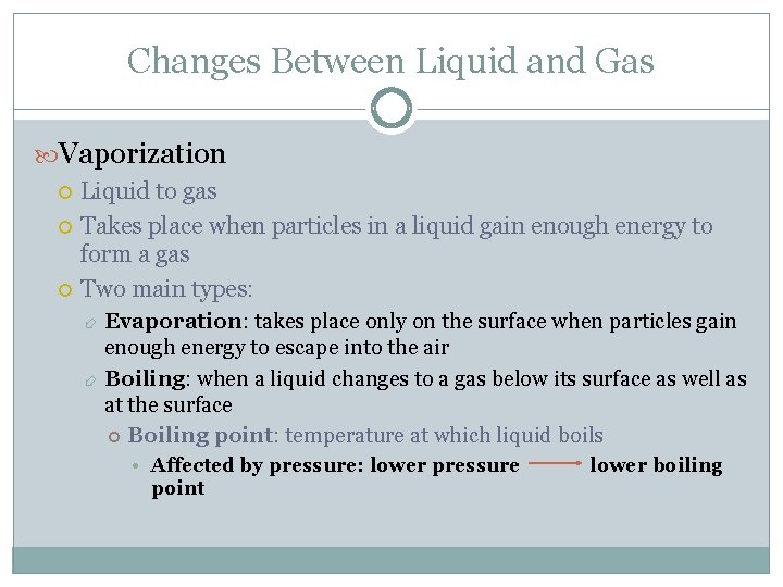 Changes Between Liquid and Gas Vaporization Liquid to gas Takes place when particles in