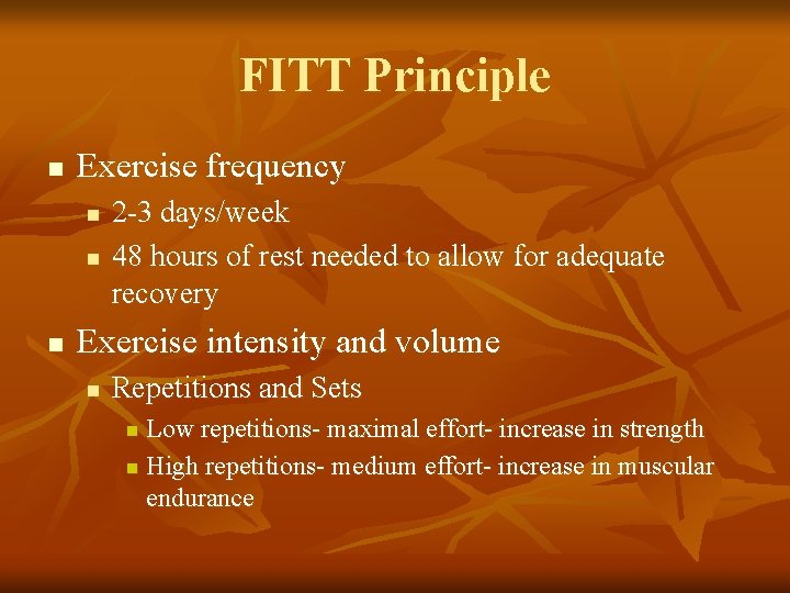 FITT Principle n Exercise frequency n n n 2 -3 days/week 48 hours of