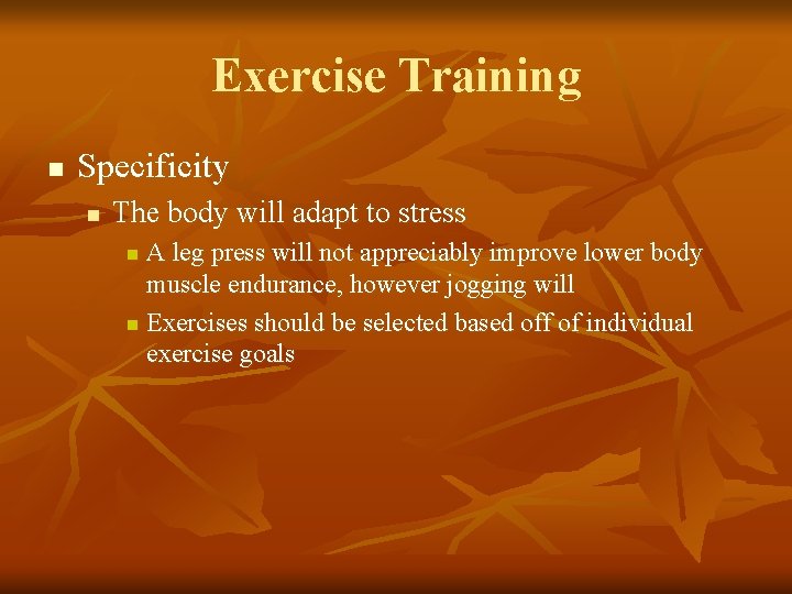 Exercise Training n Specificity n The body will adapt to stress A leg press