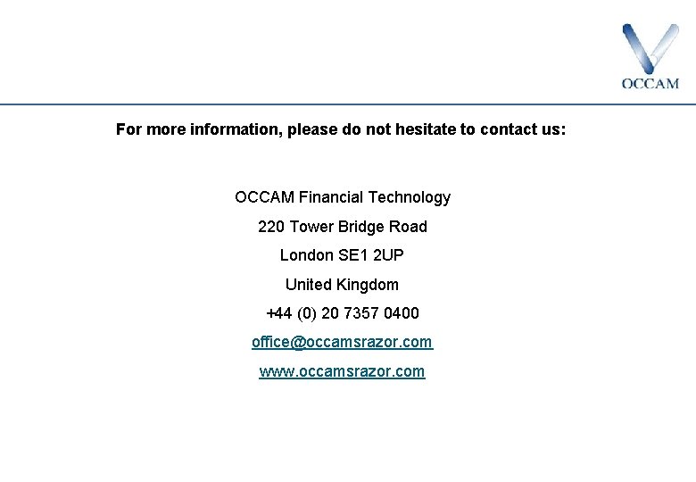 For more information, please do not hesitate to contact us: OCCAM Financial Technology 220
