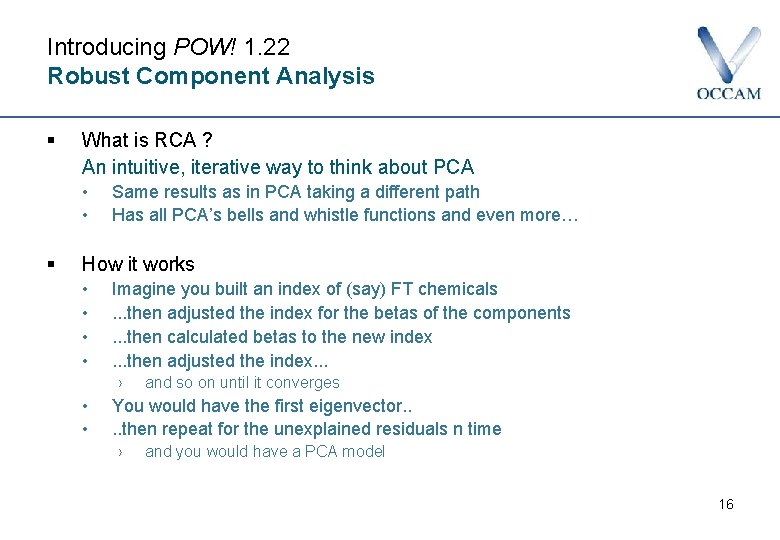 Introducing POW! 1. 22 Robust Component Analysis § What is RCA ? An intuitive,