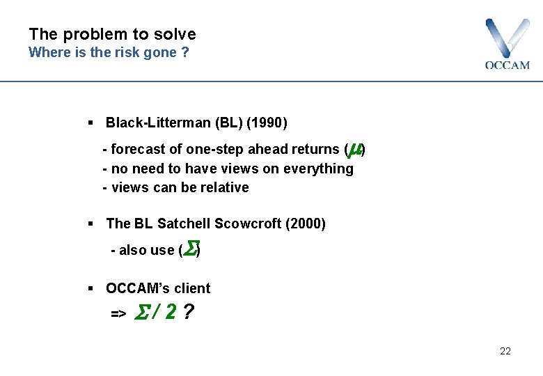 The problem to solve Where is the risk gone ? § Black-Litterman (BL) (1990)