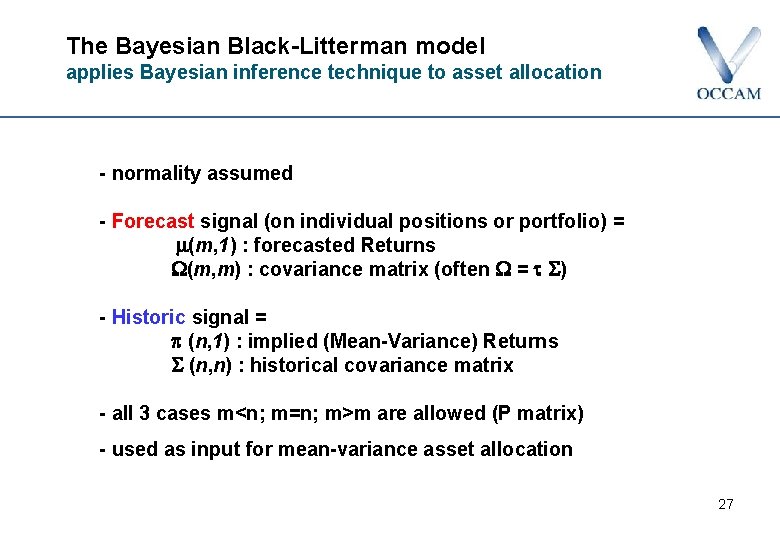The Bayesian Black-Litterman model applies Bayesian inference technique to asset allocation - normality assumed