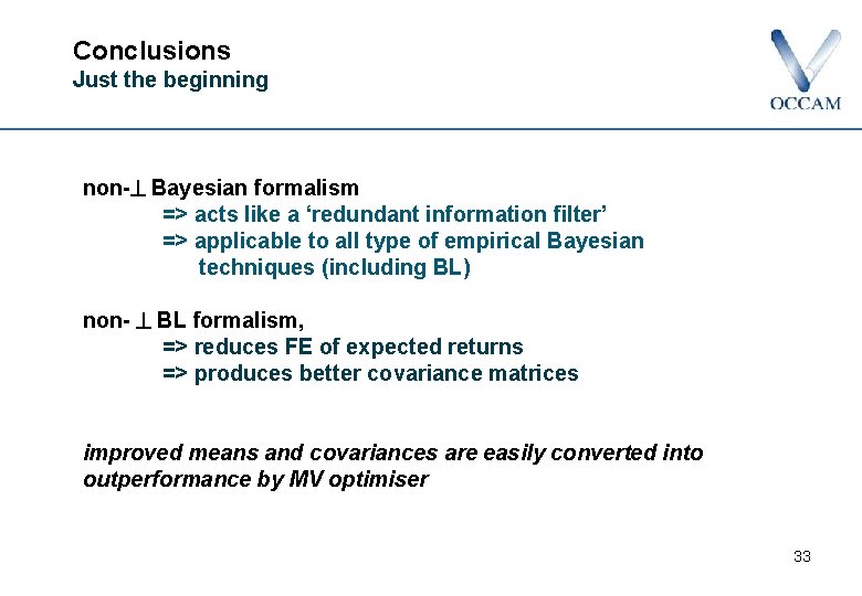 Conclusions Just the beginning non- Bayesian formalism => acts like a ‘redundant information filter’