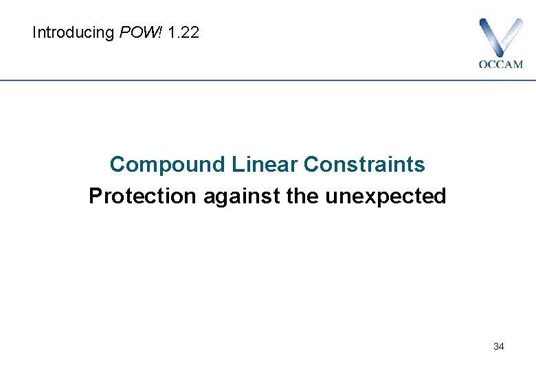 Introducing POW! 1. 22 Compound Linear Constraints Protection against the unexpected 34 