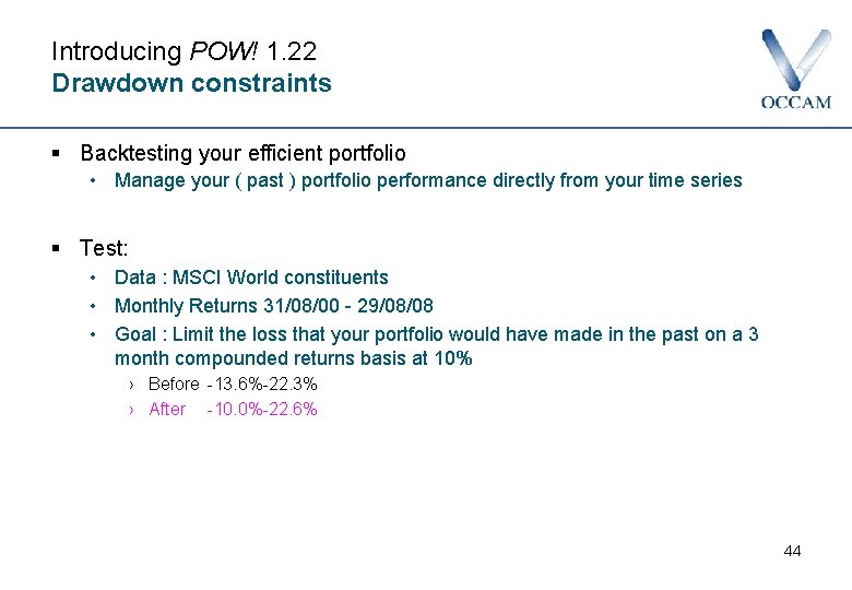 Introducing POW! 1. 22 Drawdown constraints § Backtesting your efficient portfolio • Manage your