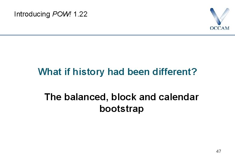 Introducing POW! 1. 22 What if history had been different? The balanced, block and