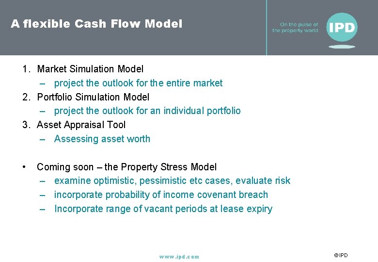 A flexible Cash Flow Model 1. Market Simulation Model – project the outlook for