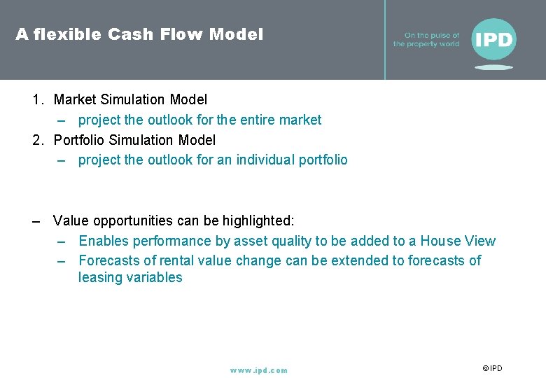 A flexible Cash Flow Model 1. Market Simulation Model – project the outlook for
