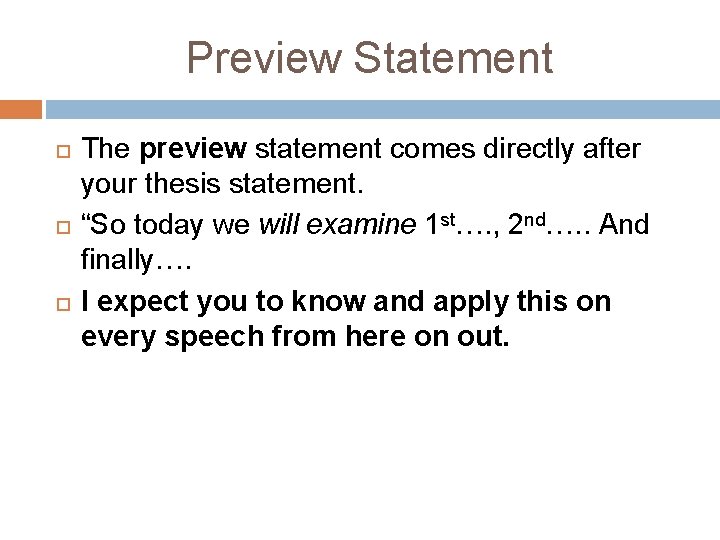 Preview Statement The preview statement comes directly after your thesis statement. “So today we