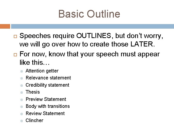 Basic Outline Speeches require OUTLINES, but don’t worry, we will go over how to