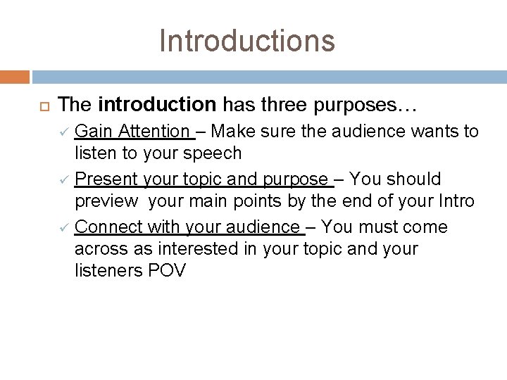 Introductions The introduction has three purposes… Gain Attention – Make sure the audience wants