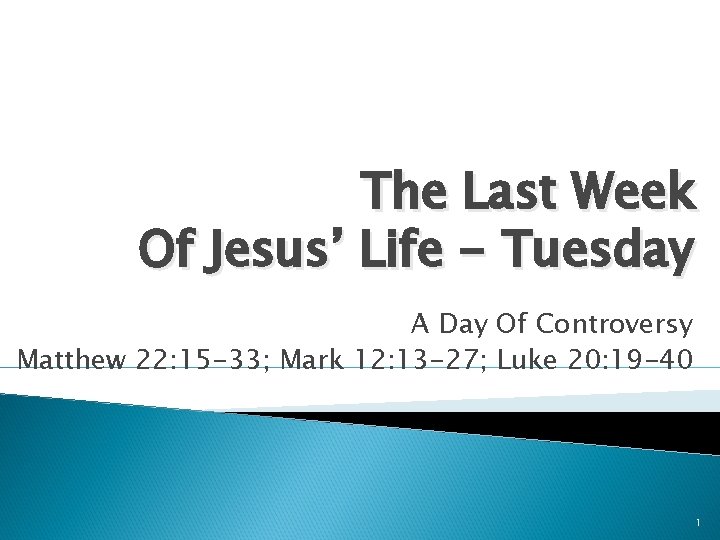 The Last Week Of Jesus’ Life - Tuesday A Day Of Controversy Matthew 22: