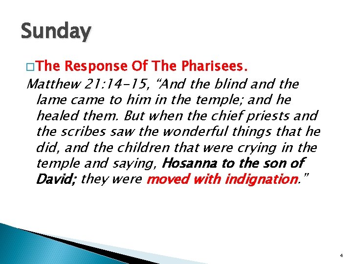Sunday � The Response Of The Pharisees. Matthew 21: 14 -15, “And the blind