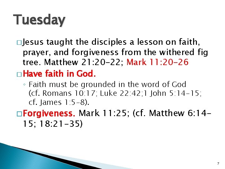 Tuesday � Jesus taught the disciples a lesson on faith, prayer, and forgiveness from
