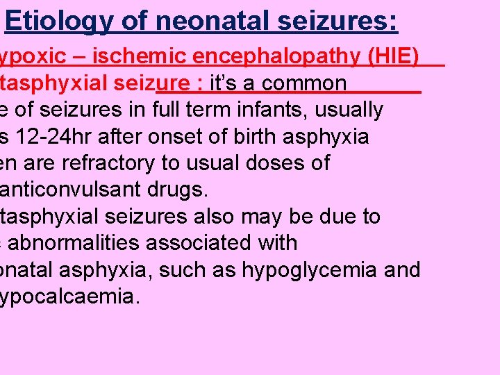 Etiology of neonatal seizures: ypoxic – ischemic encephalopathy (HIE) tasphyxial seizure : it’s a