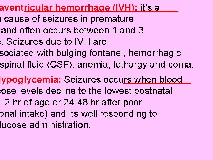 aventricular hemorrhage (IVH): it’s a n cause of seizures in premature and often occurs