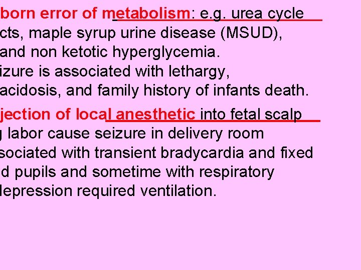 nborn error of metabolism: e. g. urea cycle cts, maple syrup urine disease (MSUD),