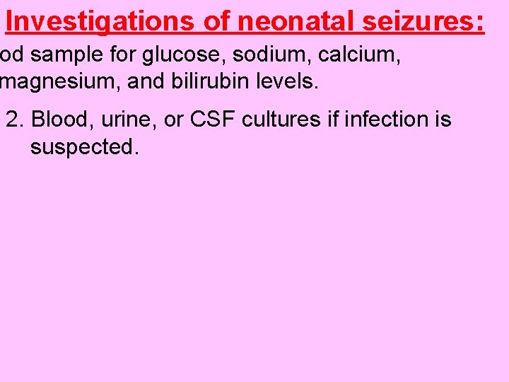 Investigations of neonatal seizures: od sample for glucose, sodium, calcium, magnesium, and bilirubin levels.