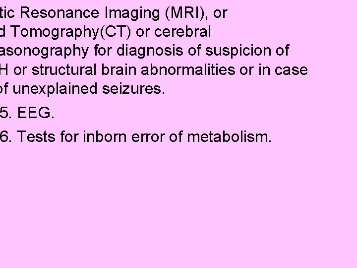 tic Resonance Imaging (MRI), or d Tomography(CT) or cerebral asonography for diagnosis of suspicion