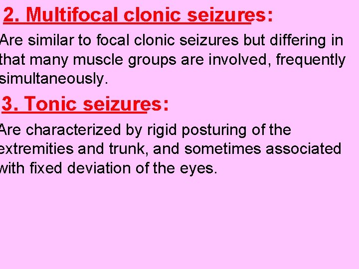 2. Multifocal clonic seizures: Are similar to focal clonic seizures but differing in that