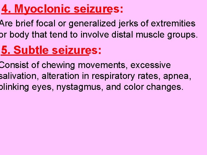 4. Myoclonic seizures: Are brief focal or generalized jerks of extremities or body that