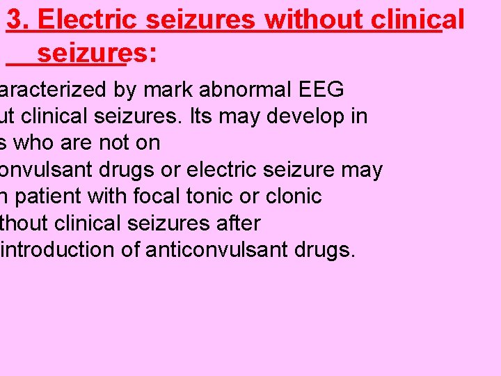 3. Electric seizures without clinical seizures: aracterized by mark abnormal EEG ut clinical seizures.