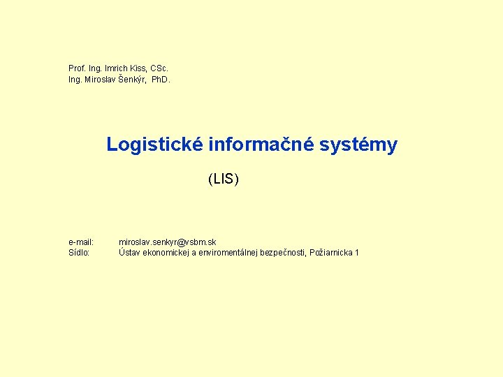 Prof. Ing. Imrich Kiss, CSc. Ing. Miroslav Šenkýr, Ph. D. Logistické informačné systémy (LIS)