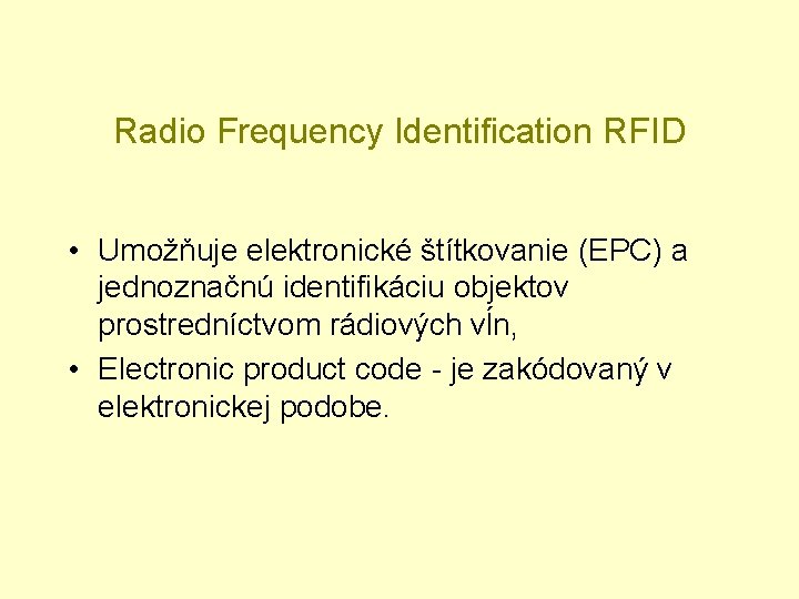 Radio Frequency Identification RFID • Umožňuje elektronické štítkovanie (EPC) a jednoznačnú identifikáciu objektov prostredníctvom