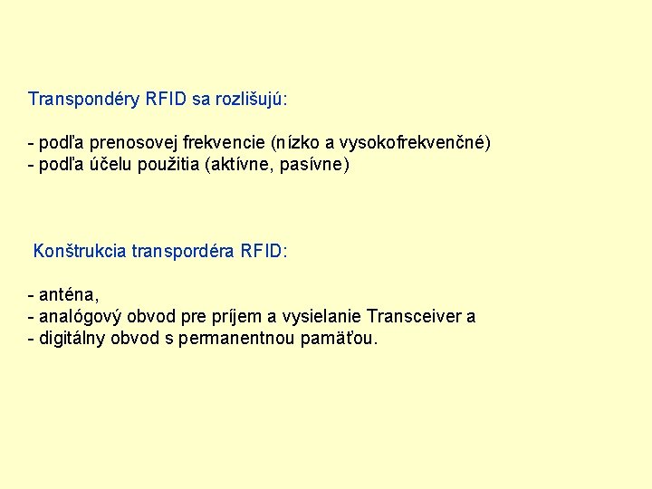 Transpondéry RFID sa rozlišujú: - podľa prenosovej frekvencie (nízko a vysokofrekvenčné) - podľa účelu