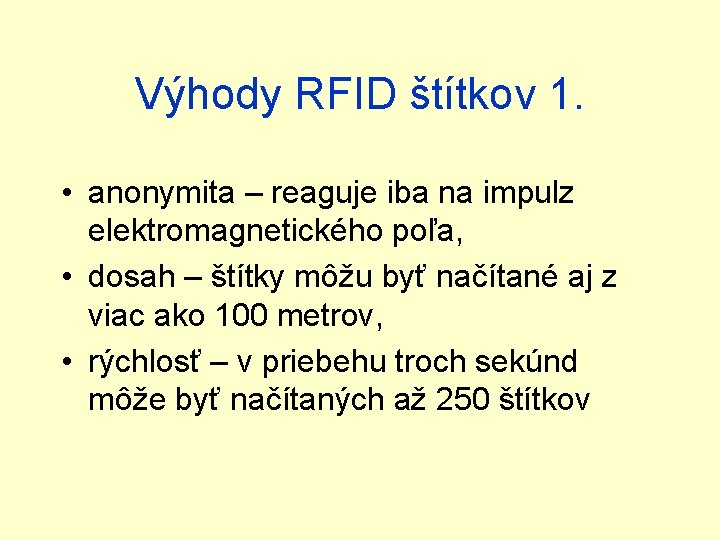 Výhody RFID štítkov 1. • anonymita – reaguje iba na impulz elektromagnetického poľa, •