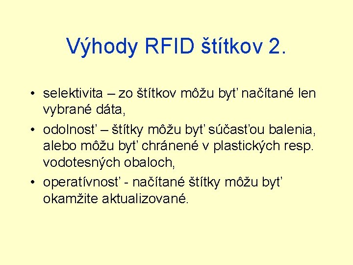 Výhody RFID štítkov 2. • selektivita – zo štítkov môžu byť načítané len vybrané