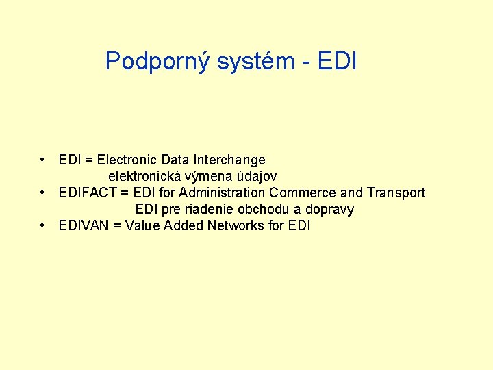 Podporný systém - EDI • EDI = Electronic Data Interchange elektronická výmena údajov •