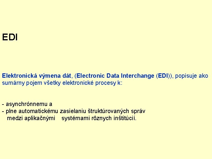 EDI Elektronická výmena dát, (Electronic Data Interchange (EDI)), popisuje ako sumárny pojem všetky elektronické