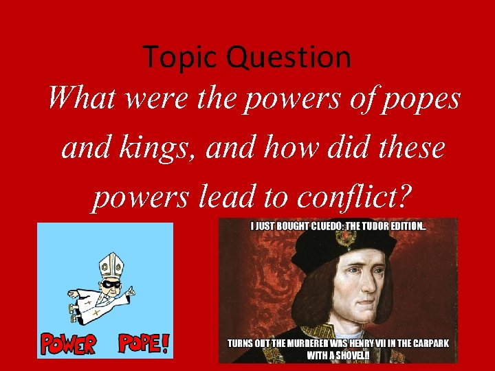 Topic Question What were the powers of popes and kings, and how did these