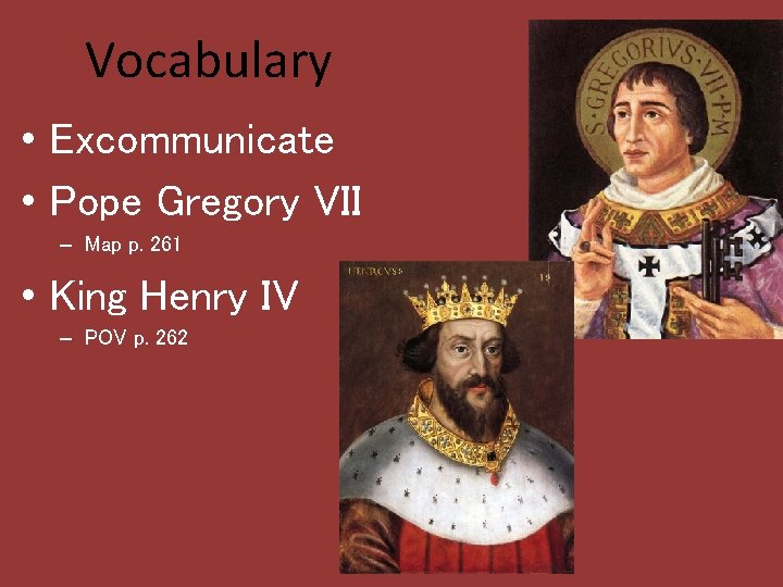 Vocabulary • Excommunicate • Pope Gregory VII – Map p. 261 • King Henry