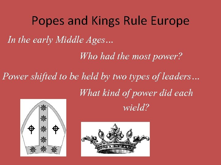 Popes and Kings Rule Europe In the early Middle Ages… Who had the most
