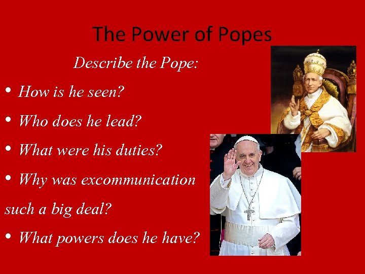 The Power of Popes Describe the Pope: • How is he seen? • Who