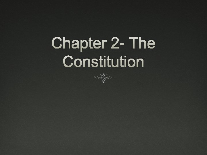 Chapter 2 - The Constitution 
