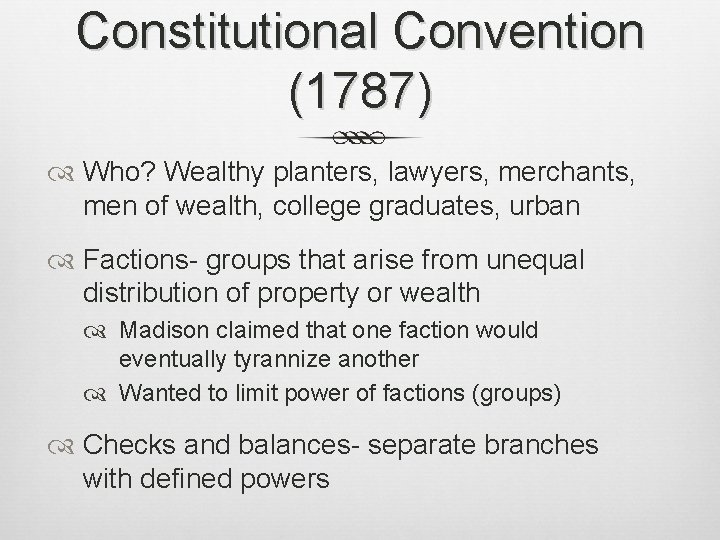 Constitutional Convention (1787) Who? Wealthy planters, lawyers, merchants, men of wealth, college graduates, urban