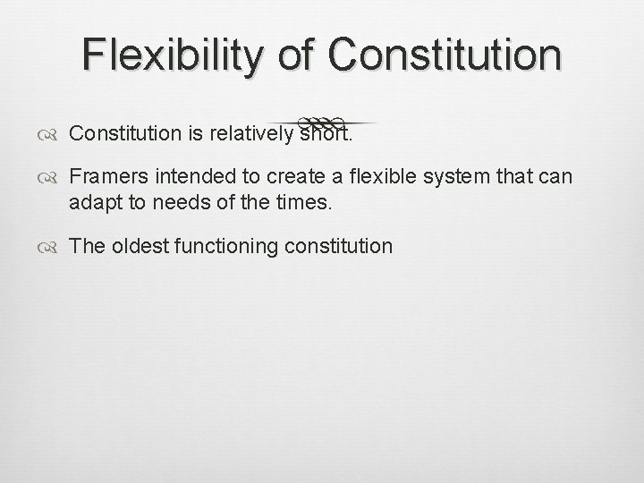 Flexibility of Constitution is relatively short. Framers intended to create a flexible system that