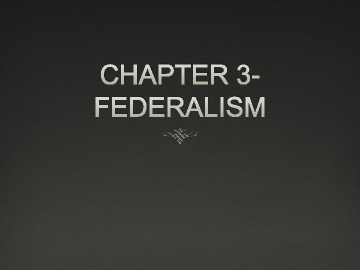 CHAPTER 3 FEDERALISM 