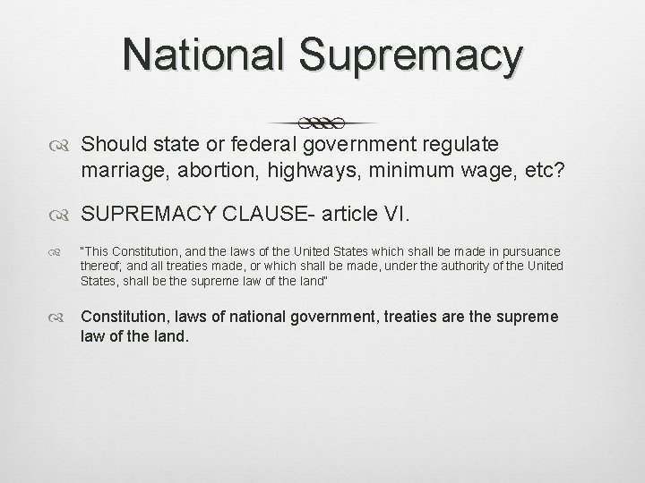 National Supremacy Should state or federal government regulate marriage, abortion, highways, minimum wage, etc? National Supremacy Should state or federal government regulate marriage, abortion, highways, minimum wage, etc?