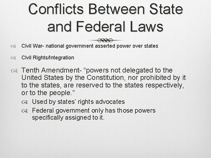 Conflicts Between State and Federal Laws Civil War- national government asserted power over states