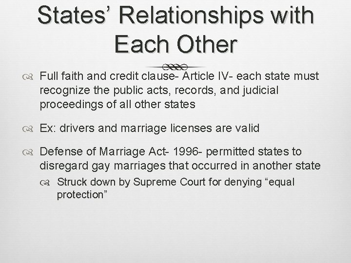 States’ Relationships with Each Other Full faith and credit clause- Article IV- each state