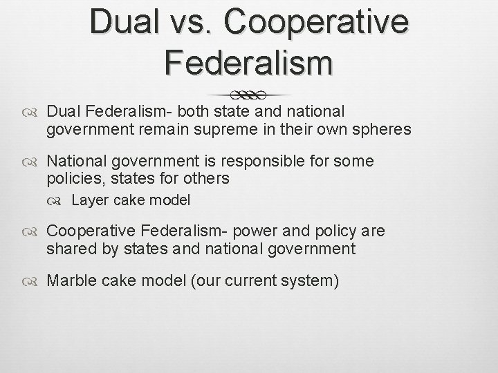 Dual vs. Cooperative Federalism Dual Federalism- both state and national government remain supreme in