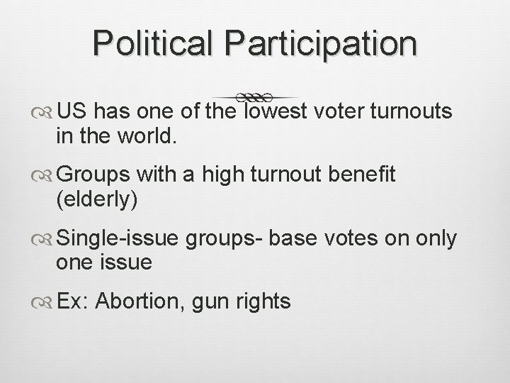 Political Participation US has one of the lowest voter turnouts in the world. Groups