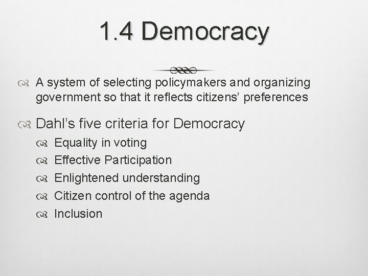 1. 4 Democracy A system of selecting policymakers and organizing government so that it